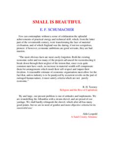 SMALL IS BEAUTIFUL E. F. SCHUMACHER Few can contemplate without a sense of exhilaration the splendid achievements of practical energy and technical skill, which, from the latter part of the seventeenth century, were tran
