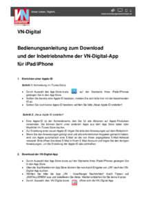 VN-Digital Bedienungsanleitung zum Download und der Inbetriebnahme der VN-Digital-App für iPad/iPhone 1. Einrichten einer Apple-ID Schritt 1: Anmeldung im iTunes-Store