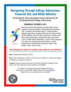 Navigating Through College Admissions, Financial Aid, and NCAA Athletics Presented by Dr. Harvey Kesselman, Provost and Executive VP The Richard Stockton College of New Jersey WEDNESDAY, OCTOBER 8, 2014 This informative 