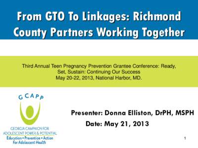 From GTO To Linkages: Richmond County Partners Working Together OAH/ACYF/CDC Third Annual Teen Pregnancy Prevention Grantee Conference: Ready, Set, Sustain: Continuing Our Success