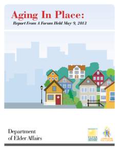 Aging In Place:  Report From A Forum Held May 9, 2013 Department of Elder Affairs