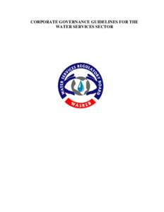 CORPORATE GOVERNANCE GUIDELINES FOR THE WATER SERVICES SECTOR Table of Contents FOREWORD ................................................................................................................. iii 1. INTRODUCT