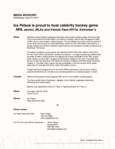 MEDIA ADVISORY Wednesday, April 24, 2013 Ice Palace is proud to host celebrity hockey game NHL alumni, MLAs and friends Face-Off for Alzheimer’s What: