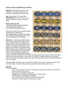 Activity: Polymer Clay Millefiori Cane Beads Objectives: Students will show an understanding of how millefiori beads are constructed by making some of polymer clay. Age: approximately 10 through Adult Time Required: one 