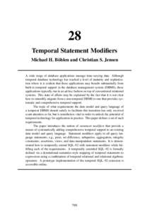 28 Temporal Statement Modifiers Michael H. Böhlen and Christian S. Jensen A wide range of database applications manage time-varying data. Although temporal database technology has reached a level of maturity and sophist