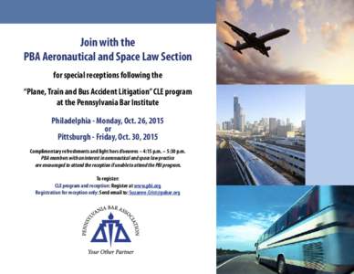 Join with the PBA Aeronautical and Space Law Section for special receptions following the “Plane, Train and Bus Accident Litigation” CLE program at the Pennsylvania Bar Institute Philadelphia - Monday, Oct. 26, 2015
