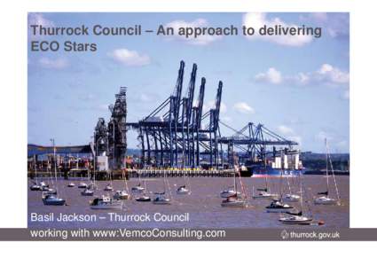 Thurrock Council – An approach to delivering ECO Stars Basil Jackson – Thurrock Council working with www:VemcoConsulting.com