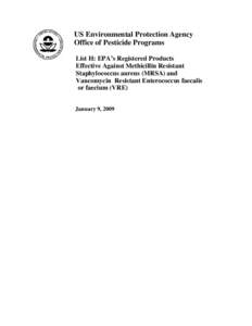 US Environmental Protection Agency Office of Pesticide Programs List H: EPA’s Registered Products Effective Against Methicillin Resistant Staphylococcus aureus (MRSA) and Vancomycin Resistant Enterococcus faecalis