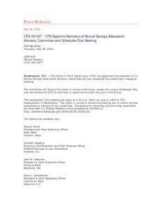 Press Releases May 28, 2009 OTS[removed]OTS Appoints Members of Mutual Savings Association Advisory Committee and Schedules First Meeting FOR RELEASE: