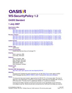 WS-SecurityPolicy 1.2 OASIS Standard 1 July 2007 Specification URIs: This Version: http://docs.oasis-open.org/ws-sx/ws-securitypolicyws-securitypolicy-1.2-spec-os.doc