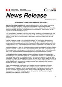 News Release For immediate release Government of Canada Supports Manitoba Hog Industry Brandon, Manitoba, May 23, [removed]Manitoba pork producers will be able to improve the health of their herds and boost their bottom li