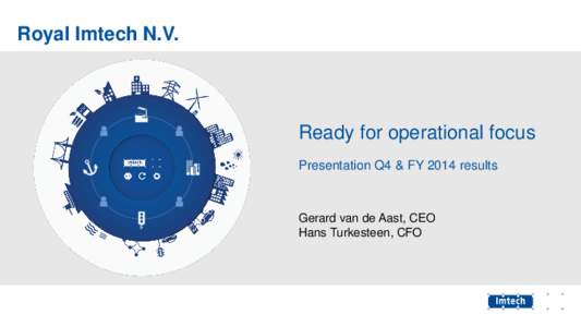 Royal Imtech N.V.  Ready for operational focus Presentation Q4 & FY 2014 results  Gerard van de Aast, CEO