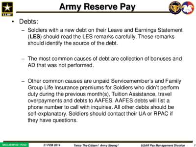 Army Reserve Pay • Debts: – Soldiers with a new debt on their Leave and Earnings Statement (LES) should read the LES remarks carefully. These remarks should identify the source of the debt. – The most common causes