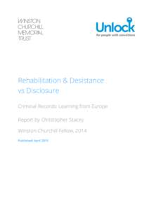 Rehabilitation & Desistance vs Disclosure Criminal Records: Learning from Europe Report by Christopher Stacey Winston Churchill Fellow, 2014 Published: April 2015