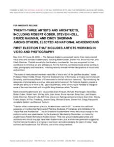 FOR IMMEDIATE RELEASE  TWENTY-THREE ARTISTS AND ARCHITECTS, INCLUDING ROBERT GOBER, STEVEN HOLL, BRUCE NAUMAN, AND CINDY SHERMAN AMONG OTHERS, ELECTED AS NATIONAL ACADEMICIANS