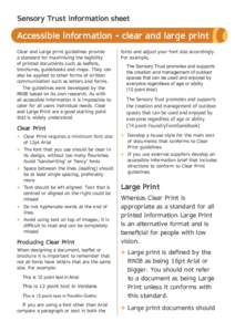 Sensory Trust information sheet  Accessible information - clear and large print Clear and Large print guidelines provide a standard for maximising the legibility of printed documents such as leaflets,