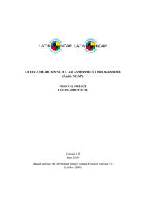 LATIN AMERICAN NEW CAR ASSESSMENT PROGRAMME (Latin NCAP) FRONTAL IMPACT TESTING PROTOCOL  Version 1.0