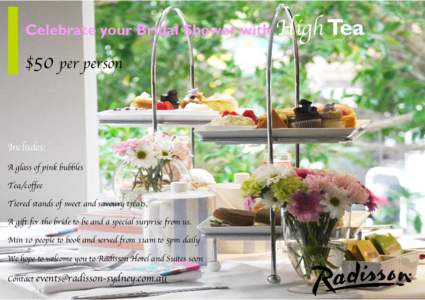 Celebrate your Bridal Shower with High Tea  $50 per person Includes: A glass of pink bubbles