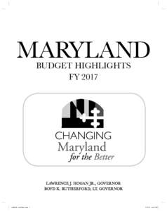 MARYLAND BUDGET HIGHLIGHTS FY 2017 LAWRENCE J. HOGAN JR., GOVERNOR BOYD K. RUTHERFORD, LT. GOVERNOR