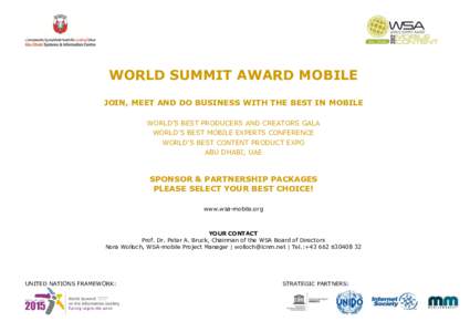 WORLD SUMMIT AWARD MOBILE JOIN, MEET AND DO BUSINESS WITH THE BEST IN MOBILE WORLD’S BEST PRODUCERS AND CREATORS GALA WORLD’S BEST MOBILE EXPERTS CONFERENCE WORLD’S BEST CONTENT PRODUCT EXPO ABU DHABI, UAE