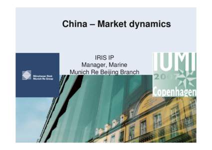 China – Market dynamics  IRIS IP Manager, Marine Munich Re Beijing Branch