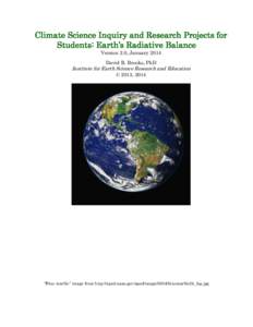 Climate Science Inquiry and Research Projects for Students: Earth’s Radiative Balance Version 2.0, January 2014 David R. Brooks, PhD  Institute for Earth Science Research and Education