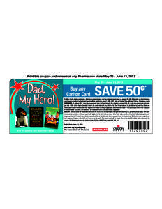 Print this coupon and redeem at any Pharmasave store May 20 - June 13, 2013  Dad, My Hero!  May 20 - June 13, 2013