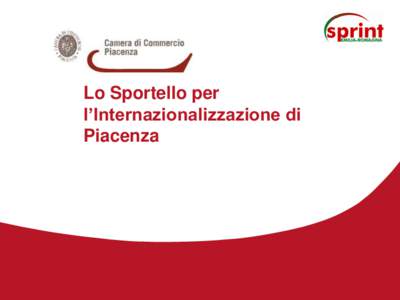 Lo Sportello per l’Internazionalizzazione di Piacenza • Nel 2005, con la sottoscrizione di un accordo di collaborazione operativa, la Regione Emilia Romagna e Unioncamere Emilia