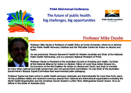 PHAA 43rd Annual Conference  The future of public health: big challenges, big opportunities  Professor Mike Daube