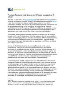 Provincie Flevoland kiest Gensys van SPS voor voorspellend ITbeheer Reeuwijk, 13 april 2015 – De provincie Flevoland heeft gekozen voor SPS om het ITbeheer te optimaliseren. Op basis van de IT Service Management oploss