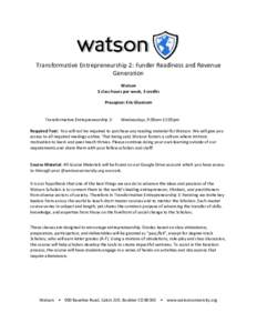 Transformative Entrepreneurship 2: Funder Readiness and Revenue Generation Watson 3 class hours per week, 3 credits Preceptor: Eric Glustrom