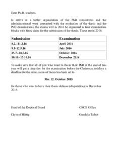 Dear Ph.D. students, to arrive at a better organization of the PhD committees and the administrational work connected with the evaluation of the thesis and the PhD examinations, the exams will in 2016 be organized in fou