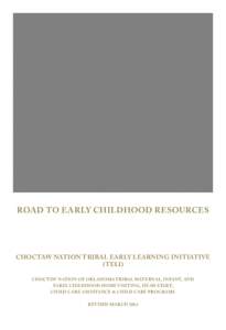 ROAD TO EARLY CHILDHOOD RESOURCES  CHOCTAW NATION TRIBAL EARLY LEARNING INITIATIVE (TELI) CHOCTAW NATION OF OKLAHOMA TRIBAL MATERNAL, INFANT, AND EARLY CHILDHOOD HOME VISITING, HEAD START,