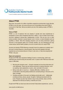 A centre of excellence supported by the Australian Government  About PTSD More than one-quarter of a million Australians experience posttraumatic stress disorder (PTSD) in any one year, and around five per cent of Austra