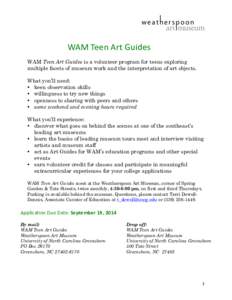    	
   WAM	
  Teen	
  Art	
  Guides	
  	
   WAM Teen Art Guides is a volunteer program for teens exploring multiple facets of museum work and the interpretation of art objects.