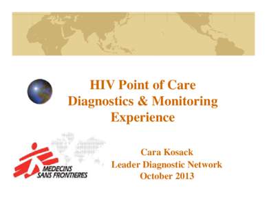 HIV Point of Care Diagnostics & Monitoring Experience Cara Kosack Leader Diagnostic Network October 2013