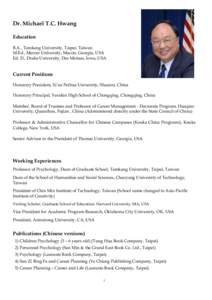 Dr. Michael T.C. Hwang Education B.A., Tamkang University, Taipei, Taiwan M.Ed., Mercer University, Macon, Georgia, USA Ed. D., Drake University, Des Moines, Iowa, USA