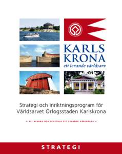 Strategi och inriktningsprogram för Världsarvet Örlogsstaden Karlskrona – at t b e va r a o c h u t v e c k l a e t t l e va n d e v ä r l d s a r v