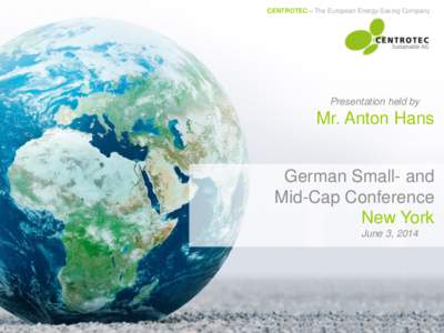 CENTROTEC – The European Energy-Saving Company  Presentation held by Mr. Anton Hans German Small- and