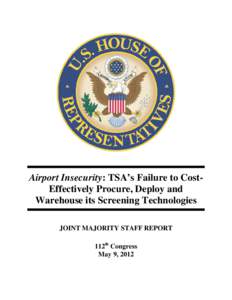 Airport Insecurity: TSA’s Failure to CostEffectively Procure, Deploy and Warehouse its Screening Technologies JOINT MAJORITY STAFF REPORT 112th Congress May 9, 2012