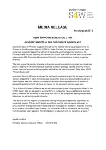 MEDIA RELEASE 1st August 2012 eS4W SUPPORTS EOWA’S CALL FOR GENDER TARGETS IN THE CORPORATE WORKPLACE economic Security4Women supports the call by the Director of the Equal Opportunity for Women in the Workplace Agency