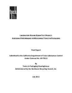 LABORATORY ROUND ROBIN TEST PROJECT: ASSESSING PERFORMANCE IN MEASURING TOXICS IN PACKAGING Final Report Submitted to the California Department of Toxic Substances Control Under Contract No. 09-T9112