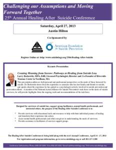 Challenging our Assumptions and Moving Forward Together 25th Annual Healing After Suicide Conference Saturday, April 27, 2013 Austin Hilton