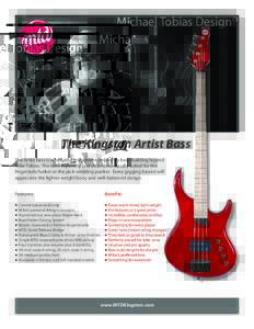 Michael Tobias Design  The Kingston Artist Bass The Artist bass is a beautiful instrument created by bass-building legend Mike Tobias. The tone is punchy and ultra-clear, equally suited for the fingerstyle funker or the 