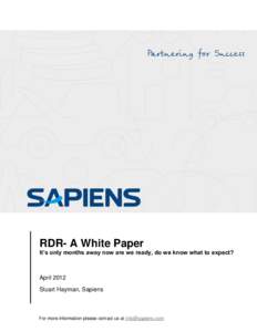 RDR- A White Paper It’s only months away now are we ready, do we know what to expect? April 2012 Stuart Hayman, Sapiens