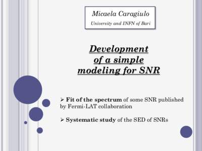 Micaela Caragiulo University and INFN of Bari Development of a simple modeling for SNR