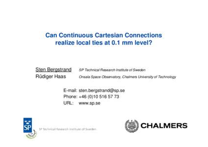 Can Continuous Cartesian Connections realize local ties at 0.1 mm level? Sten Bergstrand Rüdiger Haas