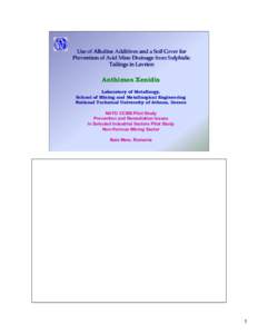 Use of Alkaline Additives and a Soil Cover for Prevention of Acid Mine Drainage from Sulphidic Tailings in Lavrion Anthimos Xenidis Laboratory of Metallurgy,