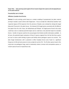 Poster Title: Early warning system against forest invasive fungal alien species and emerging diseases on live plant material Presented By: Jean A. Berube Affiliation: Canadian Forest Service Abstract: An early warning sy