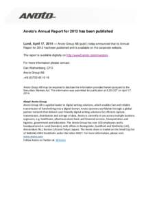 Anoto’s Annual Report for 2013 has been published Lund, April 17, 2014 — Anoto Group AB (publ.) today announced that its Annual Report for 2013 has been published and is available on the corporate website. The report